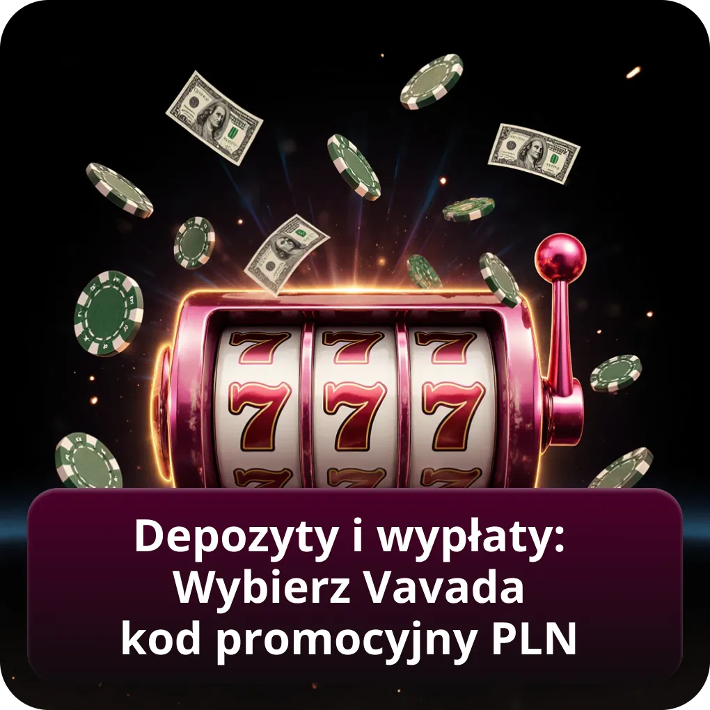 Depozyty i wypłaty: Wybierz Vavada kod promocyjny PLN
